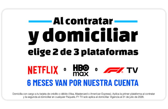 Al contratar y domiciliar elige 2 de 3 plataformas: Netflix ó HBO MAX ó  F1 TV, 6 meses van por nuestra cuenta.