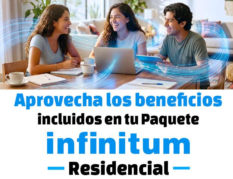 Aprovecha los beneficios incluidos en tu Paqute Infinitum Residencial.
